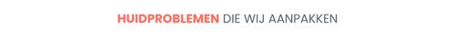 HUIDPROBLEMEN DI WIJ AANPAKKEN